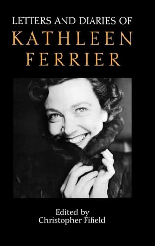 Letters and Diaries of Kathleen Ferrier (Revised and Enlarged Edition) by Christopher Fifield, 9781843830122
