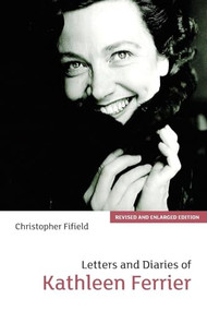 Letters and Diaries of Kathleen Ferrier (Revised and Enlarged Edition) - 9781843830917 by Christopher Fifield, 9781843830917