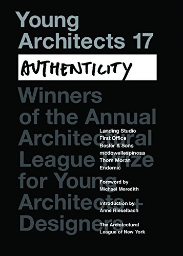 Young Architects 17 (Authenticity) by Michael Meredith, Anne Rieselbach, Architectural League of New York, 9780991026364