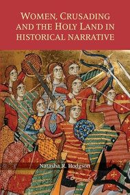 Women, Crusading and the Holy Land in Historical Narrative - 9781783272709 by Natasha R. Hodgson, 9781783272709