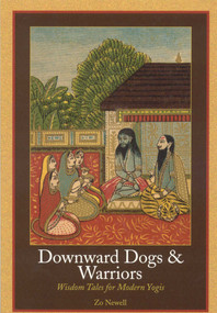 Downward Dogs and Warriors (Wisdom Tales for Modern Yogis) by Zo Newell, 9780893892661