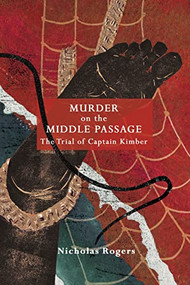 Murder on the Middle Passage (The Trial of Captain Kimber) by Nicholas Rogers, 9781783274826