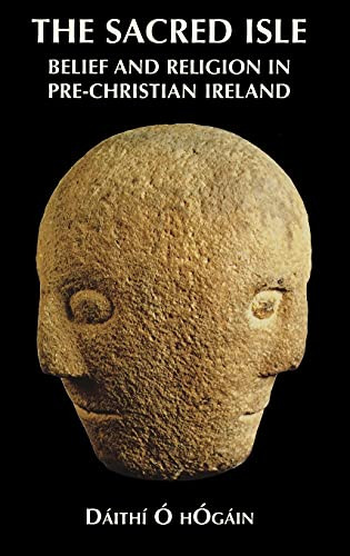 The Sacred Isle (Belief and Religion in Pre-Christian Ireland) by Dáithí Ó hÓgáin, 9780851157474