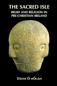 The Sacred Isle (Belief and Religion in Pre-Christian Ireland) - 9780851158563 by Dáithí Ó hÓgáin, 9780851158563