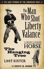Man Who Shot Liberty Valance (The Best Stories of the American West) by Dorothy Johnson, 9781931832588