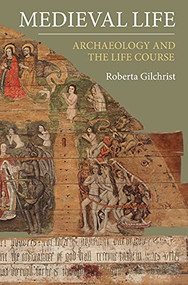 Medieval Life (Archaeology and the Life Course) by Roberta Gilchrist, 9781843837220