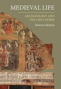 Medieval Life (Archaeology and the Life Course) - 9781783273065 by Roberta Gilchrist, 9781783273065