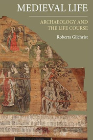 Medieval Life (Archaeology and the Life Course) - 9781783273065 by Roberta Gilchrist, 9781783273065
