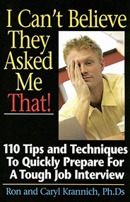 I Can't Believe They Asked Me That! (Tips and Techniques to Quickly Prepare for a Tough Job Interview) by Caryl Krannich, Rona Krannich, 9781570232565