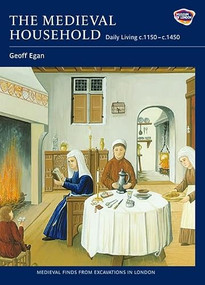 The Medieval Household (Daily Living c.1150-c.1450) by Geoff Egan, 9781843835431