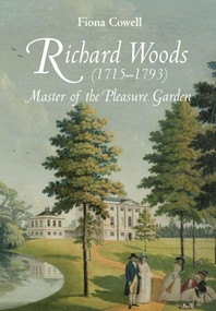 Richard Woods (1715-1793) (Master of the Pleasure Garden) by Fiona Cowell, 9781783274321