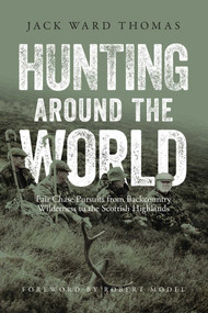 Hunting Around the World (Fair Chase Pursuits from Backcountry Wilderness to the Scottish Highlands) by Jack Ward Thomas, Robert Model, Julie Tripp, 9781940860183