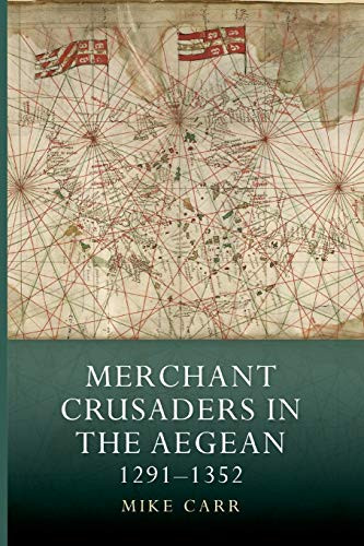 Merchant Crusaders in the Aegean, 1291-1352 by Mike Carr, 9781783274055