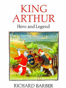 King Arthur: Hero and Legend by Richard Barber, 9780851152547