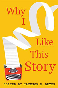Why I Like This Story by Jackson R. Bryer, A. R. Gurney, Alan Cheuse, Alice McDermott, Andre Dubus, Andrea Barrett, Ann Beattie, Beverly Lowry, Clarence Major, Diana Wagman, Doris Betts, Doris Grumbach, E. Annie Proulx, Edmund Keeley, Edward Kelsey Moore, Elizabeth Spencer, Ellen Douglas, Elliot Ackerman, Frederick Busch, George Garrett, Herbert Gold, Howard Norman, Jack Greer, Jackson R. Bryer, Jane Hamilton, Jill McCorkle, Joan Silber, Joanna Scott, Joyce Kornblatt, Julia Alvarez, Julia Glass, Kao Kalia Yang, Kate Christensen, Lee K. Abbott, Leslie Pietrzyk, Mako Yoshikawa, Mary Kay Zuravleff, Mary Lee Settle, Maud Casey, Molly Giles, Nicholas Delbanco, Olga Grushin, Pamela Erens, R. H. W. Dillard, Richard Bausch, Rilla Askew, Rion Amilcar Scott, Sabina Murray, Susan Coll, William H. Gass, 9781640140585