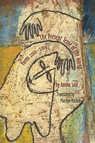 Present Tense of the World (Poems of Amina Said 2000-2009) by Amina Said, Marilyn Hacker, 9780984264070