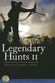 Legendary Hunt II (More Short Stories from the Boone and Crockett Awards) by Boone and Crockett Club, Howard  P. Monsour, 9780940864733