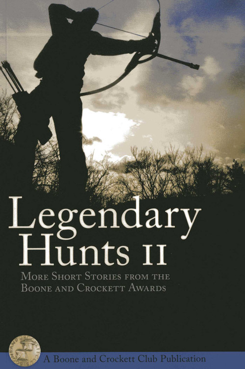 Legendary Hunt II (More Short Stories from the Boone and Crockett Awards) by Boone and Crockett Club, Howard  P. Monsour, 9780940864733