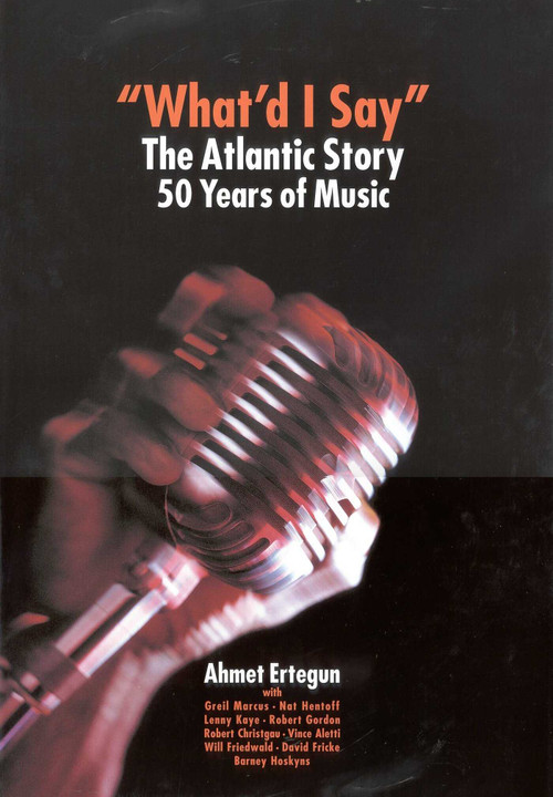 What'd I Say? (The Atlantic Story) by Ahmet Ertegun, 9781566490481