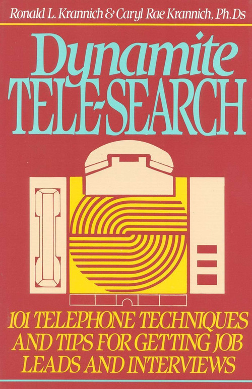 Dynamite Tele-Search (101 Techniques and Tips for Getting Job Leads and Interviews) by Ronald Krannich, Caryl Krannich, 9780942710908