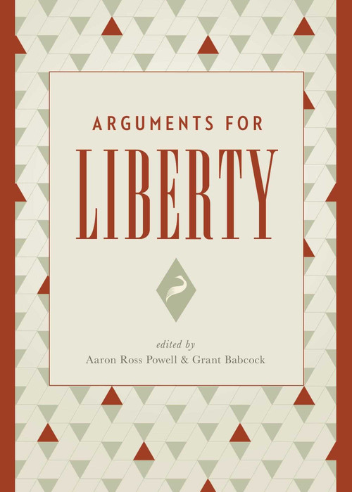 Arguments for Liberty by Aaron Ross Powell, Grant Babcock, 9781944424121