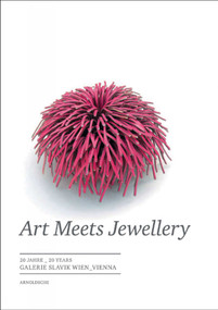 Art Meets Jewellery (20 Years of Galerie Slavik Vienna) by Cornelie Holzach, 9783897903326