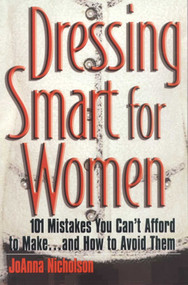 Dressing Smart for Women (101 Mistakes You Can't Afford to Make...and How to Avoid Them) by JoAnna Nicholson, 9781570232008