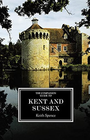 The Companion Guide to Kent and Sussex [ne] by Keith Spence, 9781900639262