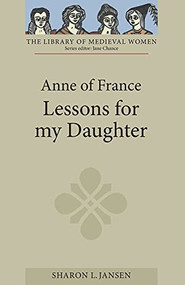 Anne of France: <I>Lessons for my Daughter</I> by Sharon L Jansen, 9781843842934