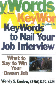 Key Words to Nail Your Job Interview (What to Say to Win Your Dream Job) by Wendy S. Enelow, 9781570232121