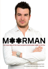 Moorman (The Inside Story of the Most Successful Online Poker Player of All Time) by Chris Moorman, 9781909457652