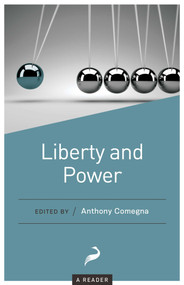 Liberty and Power (A Reader) by Anthony Comegna, 9781944424541