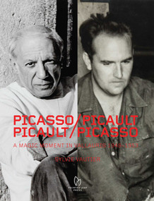 Picasso / Picault, Picault / Picasso (A Magic Moment in Vallauris 1948-1953) by Sylvie Vautier, 9781938461330