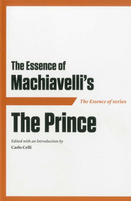 The Essence of Machiavelli's The Prince by Carlo Celli, Carlo Celli, 9781604190434