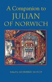 A Companion to Julian of Norwich by Liz Herbert McAvoy, Annie Sutherland, Barry A Windeatt, Cate Gunn, Denise N Baker, Diane Watt, E A Jones, Elisabeth Dutton, Elizabeth Robertson, Ena Jenkins, Book Reviews Editor Sexton, John, Kim M Phillips, Laura Saetveit Miles, Liz Herbert McAvoy, Marleen Cre, Sarah Salih, Vincent Gillespie, 9781843841722