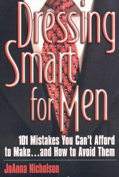Dressing Smart for Men (101 Mistakes You Can't Afford to Make...and How to Avoid Them) by JoAnna Nicholson, 9781570231995