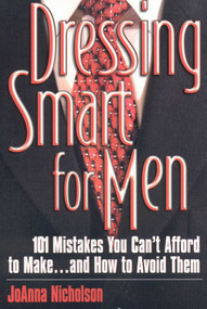 Dressing Smart for Men (101 Mistakes You Can't Afford to Make...and How to Avoid Them) by JoAnna Nicholson, 9781570231995
