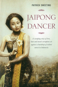 Jaipong Dancer (A sweeping story of love, hate and moral corruption set against a backdrop of political unrest in Indonesia) by Patrick Sweeting, 9789814358736