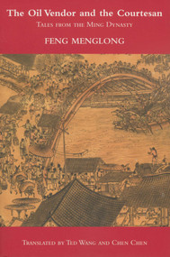The Oil Vendor and the Courtesan (Tales from the Ming Dynasty) - 9781566491396 by Feng Menglong, Ted Wang, Chen Chen, 9781566491396