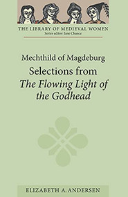 Mechthild of Magdeburg: Selections from <I>The Flowing Light of the Godhead</I> by Elizabeth A. Andersen, 9781843842972