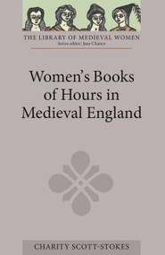 Women's Books of Hours in Medieval England by Charity Scott-Stokes, 9781843843009