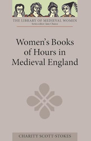 Women's Books of Hours in Medieval England by Charity Scott-Stokes, 9781843843009