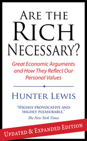 Are the Rich Necessary (Great Economic Arguments and How They Reflect Our Personal Values) by Hunter Lewis, 9781604190168