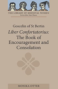 Goscelin of St Bertin: The Book of Encouragement and Consolation [Liber Confortatorius] by Monika C Otter, 9781843842941