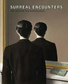 Surreal Encounters (Collecting the Marvellous) by Dawn Ades, Richard Calvocoressi, Désirée de Chair, Elizabeth Cowling, Hubertus Gaßner, Annabelle Görgen-Lammers, Keith Hartley, Saskia van Kampen-Prein, Antony Penrose, 9781906270971