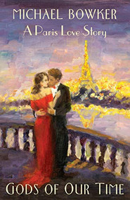 Gods of Our Time (A Paris Love Story) by Michael Bowker, 9781733432191