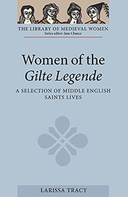 Women of the <I>Gilte Legende</I> (A Selection of Middle English Saints Lives) (Bilingual Edition) by Larissa Tracy, 9781843842996