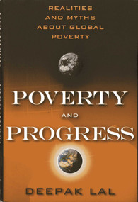 Poverty and Progress (Realities and Myths about Global Poverty) - 9781938048838 by Deepak Lal, 9781938048838