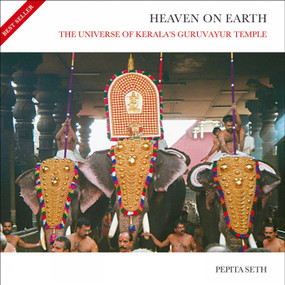 Heaven On Earth (The Universe of Kerala's Guruvayur Temple) by Pepita Seth, 9789381523278