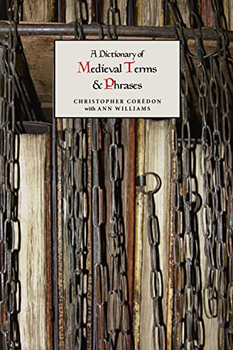 A Dictionary of Medieval Terms and Phrases by Christopher Corèdon, Ann Williams, 9781843841388
